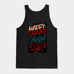 Be Happy, It Drives People Crazy Tank Top